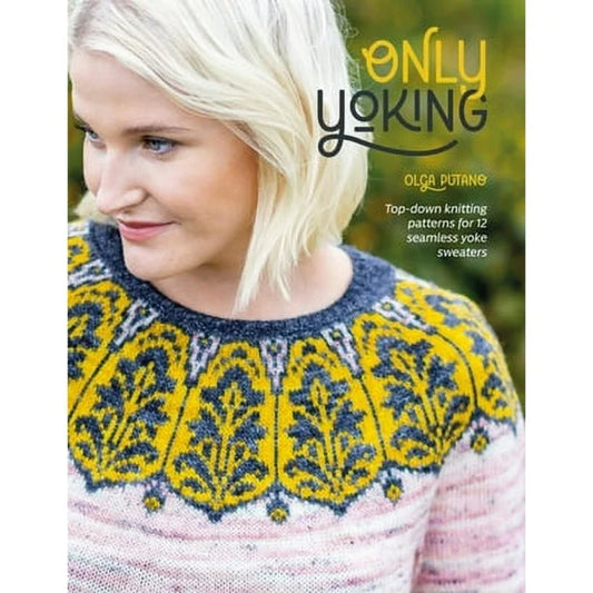 Only Yoking Top Down Knitting Patterns for 12 Seamless Sweaters Olga Putano